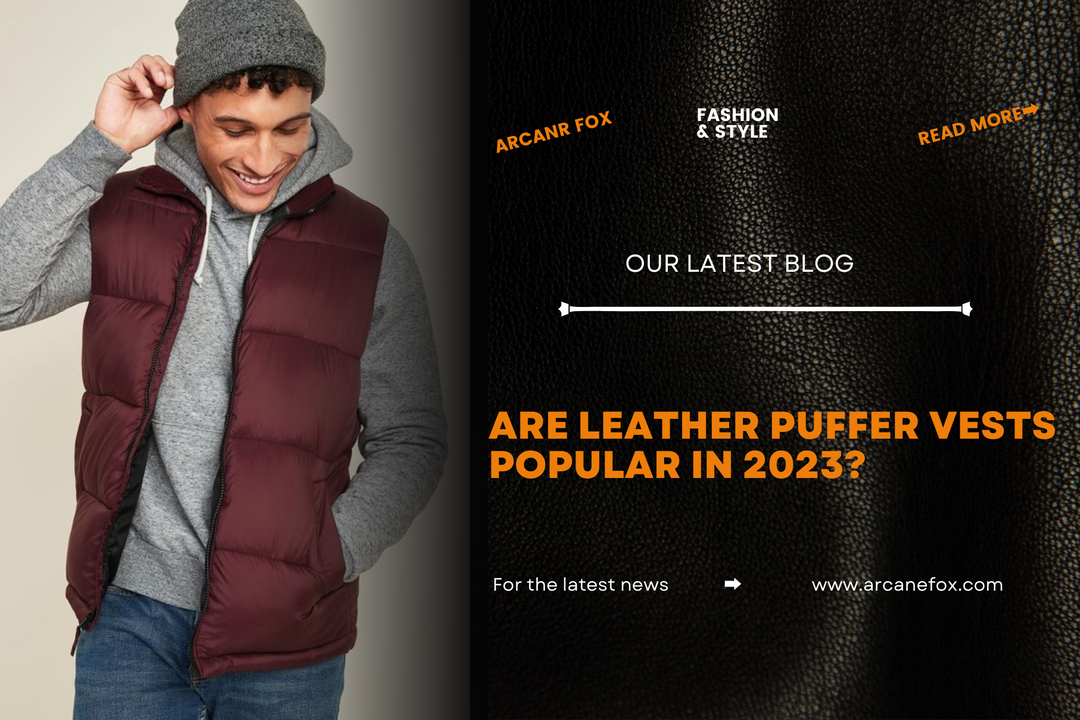 Are Leather Puffer Vests Popular In 2023? - Arcane Fox