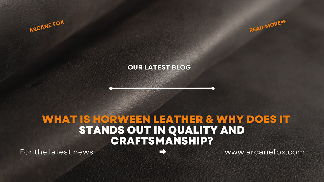 What is Horween Leather & Why Does It Stands Out in Quality and Craftsmanship?