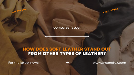 How Does Soft Leather Stand Out from Other Types of Leather