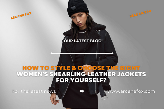 How to Style & Choose The Right Women’s Shearling Leather Jackets For Yourself?