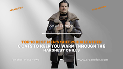 Top 10 Best Men's Sheepskin Leather Coats to Keep You Warm Through the Harshest Chills