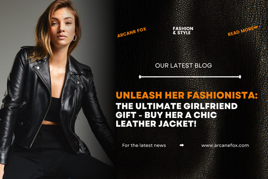 Unleash Her Fashionista: The Ultimate Girlfriend Gift - Buy Her a Chic Leather Jacket!