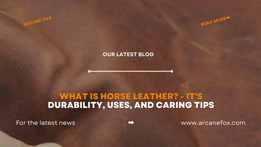 What is Horse Leather - It's Durability, Uses, and Caring Tips