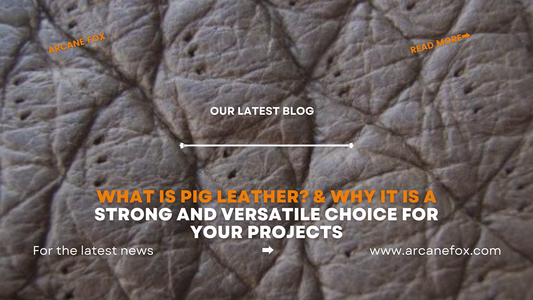 What is Pig Leather & Why it is a Strong and Versatile Choice for Your Projects