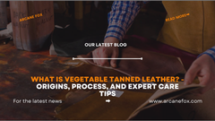 What is Vegetable Tanned Leather? - It's Origins, Process, and Expert Care Tips